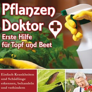 Pflanzen Doktor – Erste Hilfe für Topf und Beet